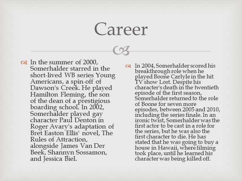 Career In the summer of 2000, Somerhalder starred in the short-lived WB series Young
